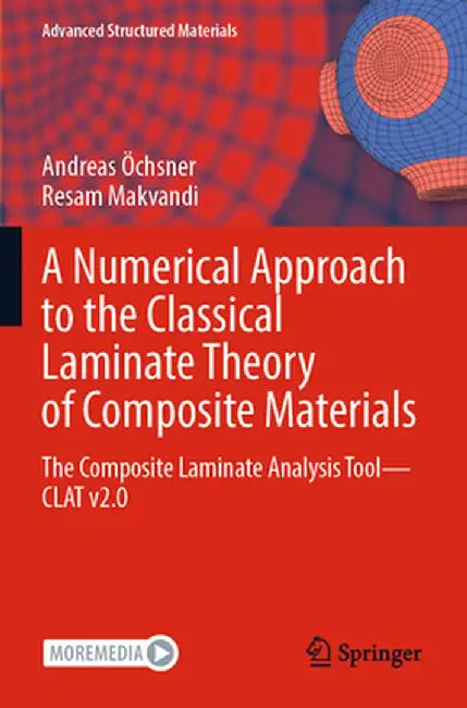 A Numerical Approach to the Classical Laminate Theory of Composite Materials: The Composite Laminate Analysis Tool--Clat V2.0 by Andreas Öchsner