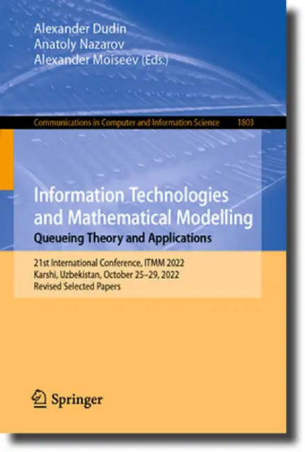 Information Technologies and Mathematical Modelling. Queueing Theory and Applications: 21st International Conference, Itmm 2022, Karshi, Uzbekistan, O by Alexander Dudin
