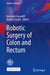 Robotic Surgery of Colon and Rectum by Graziano Ceccarelli