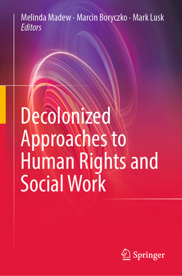 Decolonized Approaches to Human Rights and Social Work by Melinda Madew