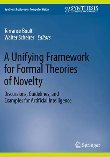 A Unifying Framework for Formal Theories of Novelty: Discussions, Guidelines, and Examples for Artificial Intelligence by Terrance Boult