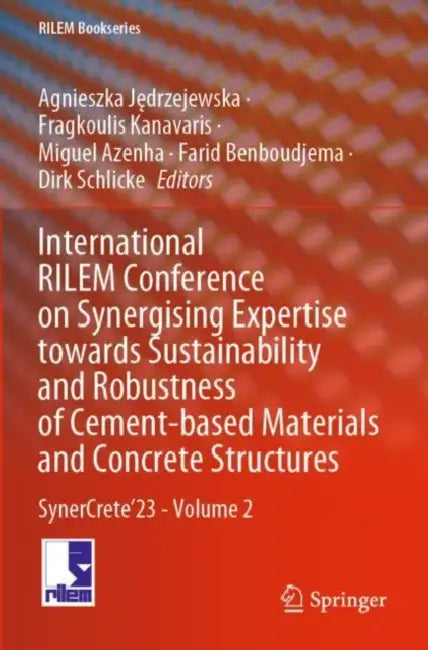 International RILEM Conference on Synergising Expertise towards Sustainability and Robustness of Cement-based Materials and Concrete Structures: SynerCrete’23 by Agnieszka Jędrzejewska