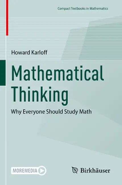 Mathematical Thinking: Why Everyone Should Study Math by Howard Karloff