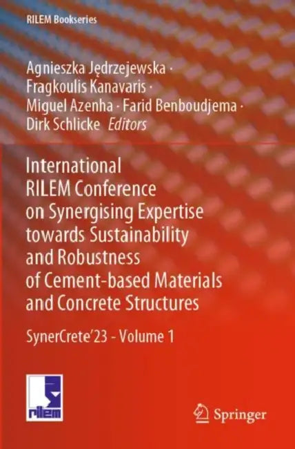 International RILEM Conference on Synergising Expertise towards Sustainability and Robustness of Cement-based Materials and Concrete Structures: SynerCrete’23  by Agnieszka Jędrzejewska