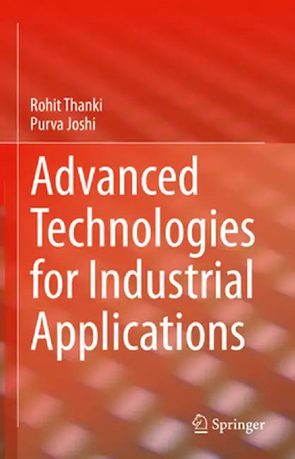 Advanced Technologies for Industrial Applications by Rohit Thanki