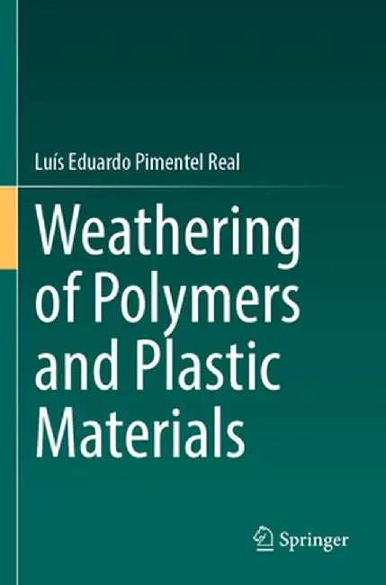 Weathering of Polymers and Plastic Materials by Luís Eduardo Pimentel Real