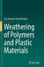 Weathering of Polymers and Plastic Materials by Luís Eduardo Pimentel Real