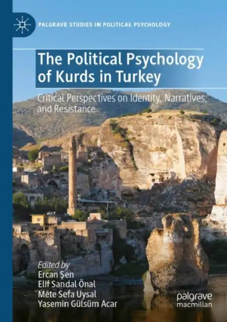 The Political Psychology of Kurds in Turkey: Critical Perspectives on Identity, Narratives, and Resistance by Ercan Şen
