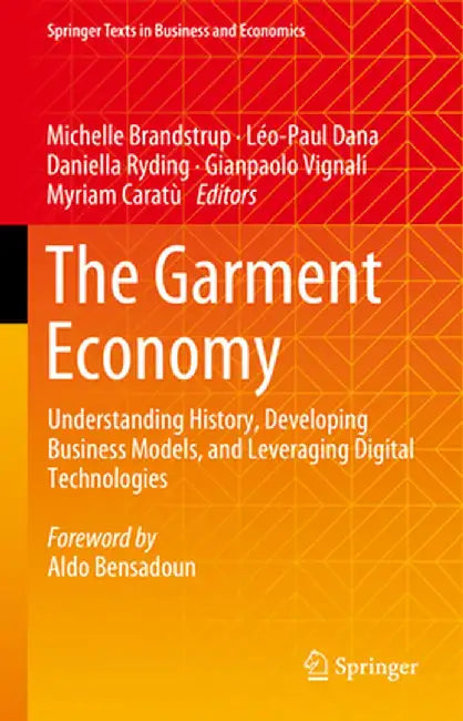 The Garment Economy: Understanding History, Developing Business Models, and Leveraging Digital Technologies by Michelle Brandstrup