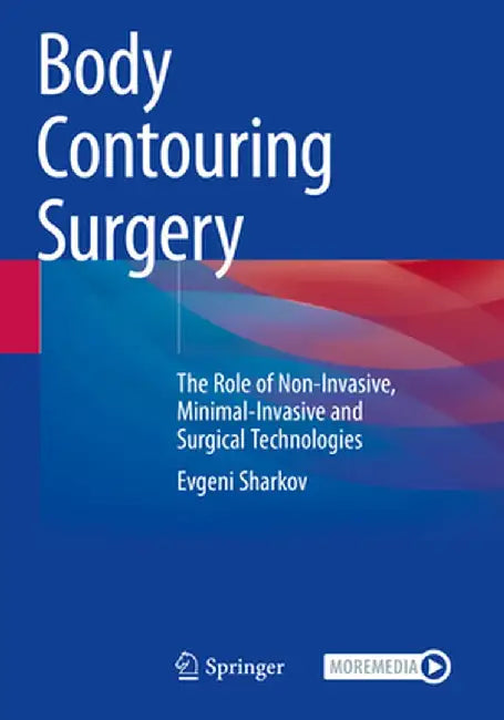 Body Contouring Surgery: The Role of Non-Invasive, Minimal-Invasive and Surgical Technologies by Evgeni Sharkov
