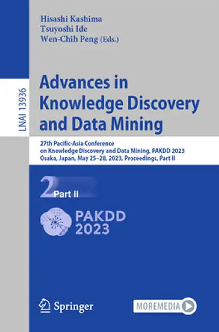 Advances in Knowledge Discovery and Data Mining: 27th Pacific-Asia Conference on Knowledge Discovery and Data Mining, Pakdd 2023, Osaka, Japan, May 25 by Hisashi Kashima