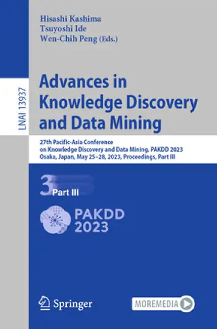 Advances in Knowledge Discovery and Data Mining: 27th Pacific-Asia Conference on Knowledge Discovery and Data Mining, Pakdd 2023, Osaka, Japan, May 25 by Hisashi Kashima