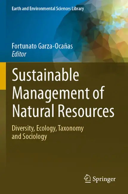 Sustainable Management of Natural Resources: Diversity, Ecology, Taxonomy and Sociology by Fortunato Garza-Ocañas