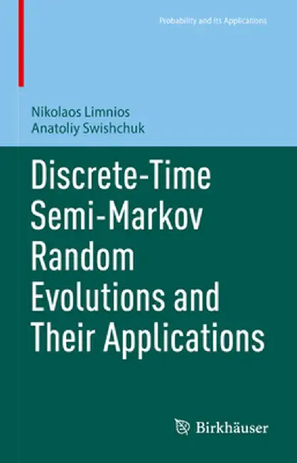Discrete-Time Semi-Markov Random Evolutions and Their Applications by Nikolaos Limnios
