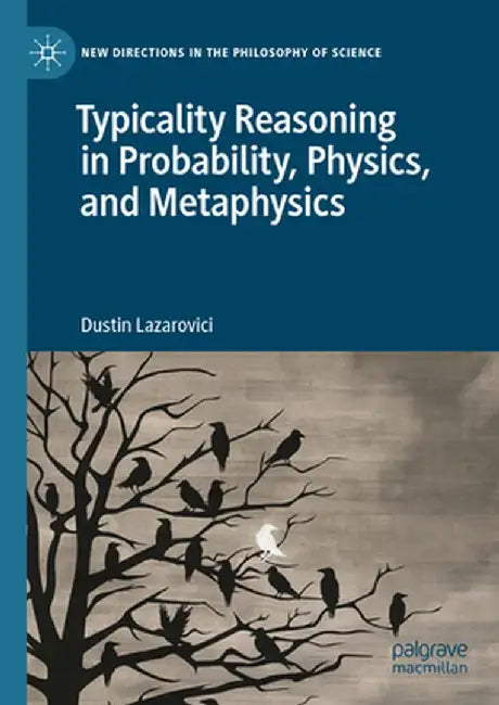 Typicality Reasoning in Probability, Physics, and Metaphysics by Dustin Lazarovici
