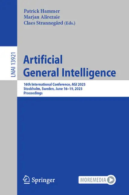 Artificial General Intelligence: 16th International Conference, Agi 2023, Stockholm, Sweden, June 16-19, 2023, Proceedings by Patrick Hammer