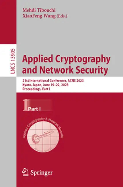 Applied Cryptography and Network Security: 21st International Conference, Acns 2023, Kyoto, Japan, June 19-22, 2023, Proceedings, Part I by Mehdi Tibouchi