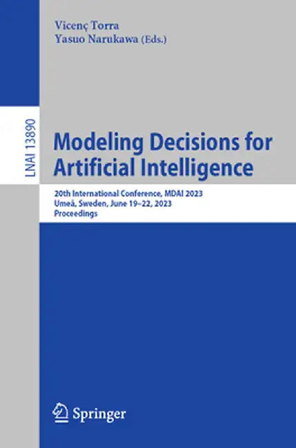 Modeling Decisions for Artificial Intelligence: 20th International Conference, Mdai 2023, Umeå, Sweden, June 19-22, 2023, Proceedings by Vicenç Torra