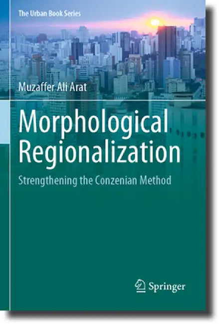 Morphological Regionalization: Strengthening the Conzenian Method by Muzaffer Ali Arat