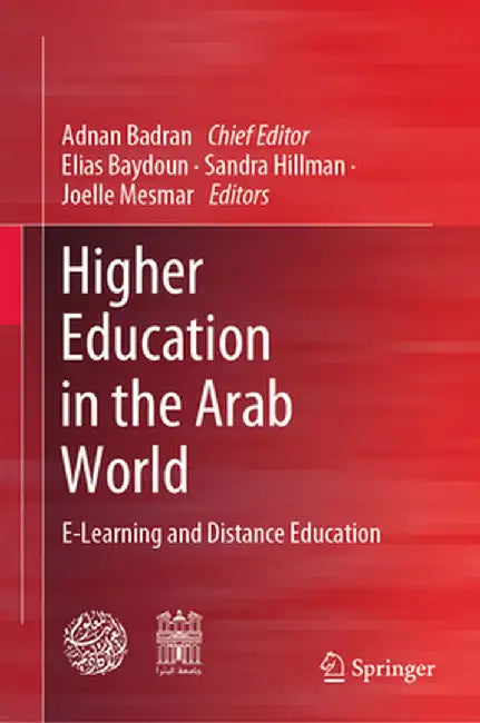 Higher Education in the Arab World: E-Learning and Distance Education by Adnan Badran