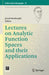 Lectures on Analytic Function Spaces and Their Applications by Javad Mashreghi