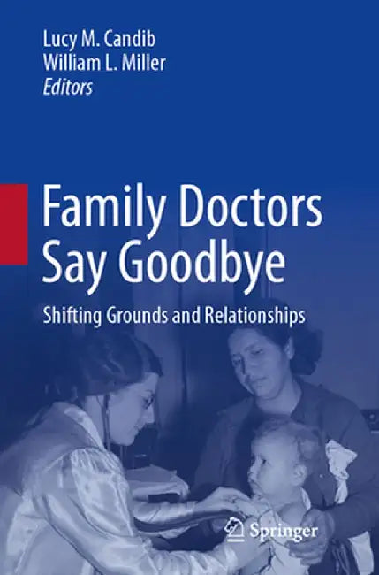 Family Doctors Say Goodbye: Shifting Grounds and Relationships by Lucy M. Candib