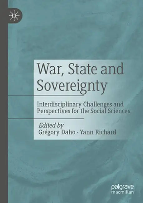 War, State and Sovereignty: Interdisciplinary Challenges and Perspectives for the Social Sciences by Grégory Daho