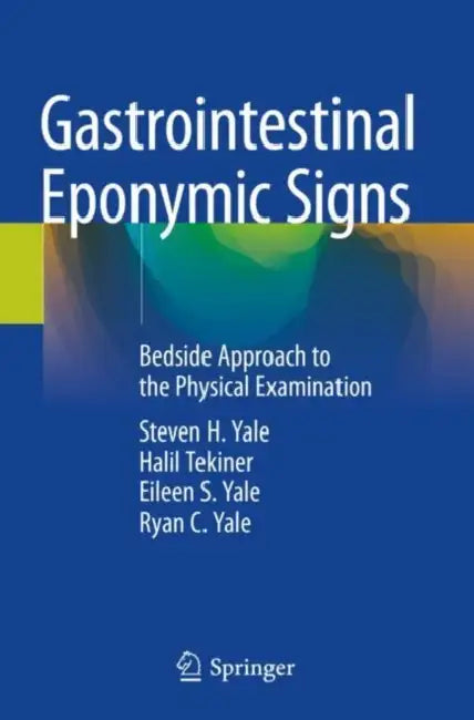 Gastrointestinal Eponymic Signs: Bedside Approach to the Physical Examination by Steven H. Yale