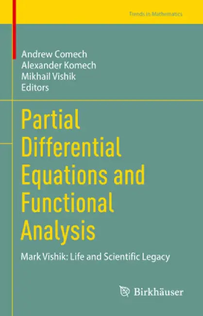 Partial Differential Equations and Functional Analysis: Mark Vishik: Life and Scientific Legacy by Andrew Comech