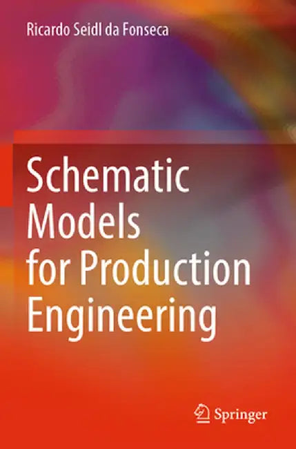 Schematic Models for Production Engineering by Ricardo Seidl Da Fonseca