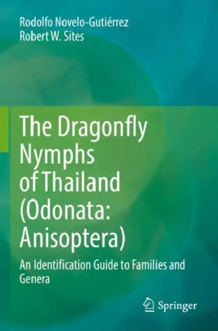 The Dragonfly Nymphs of Thailand: Anisoptera): An Identification Guide to Families and Genera by Rodolfo Novelo-Gutiérrez