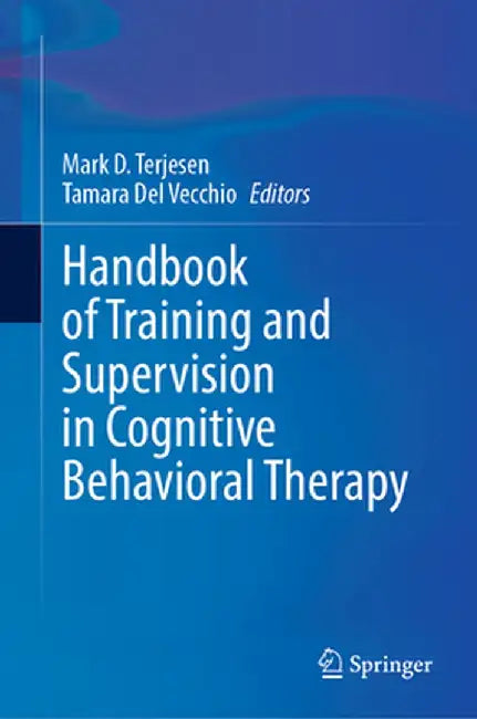 Handbook of Training and Supervision in Cognitive Behavioral Therapy by Mark D. Terjesen