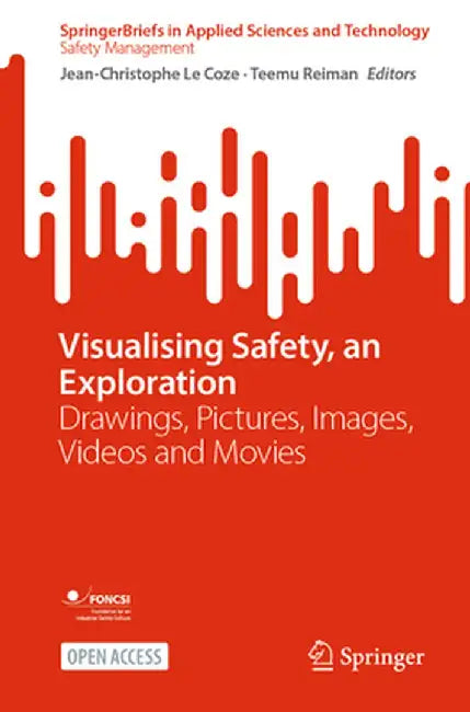 Visualising Safety, an Exploration: Drawings, Pictures, Images, Videos and Movies by Jean-Christophe Le Coze