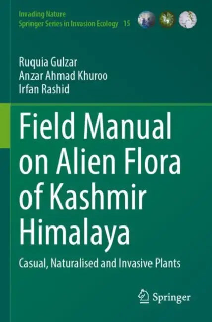 Field Manual on Alien Flora of Kashmir Himalaya: Casual, Naturalised and Invasive Plants by Ruquia Gulzar