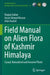 Field Manual on Alien Flora of Kashmir Himalaya: Casual, Naturalised and Invasive Plants by Ruquia Gulzar