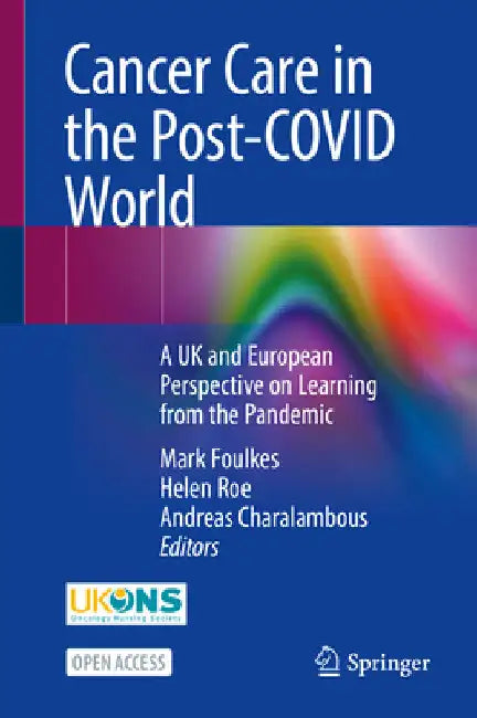 Cancer Care in the Post-Covid World: A UK and European Perspective on Learning from the Pandemic by Mark Foulkes