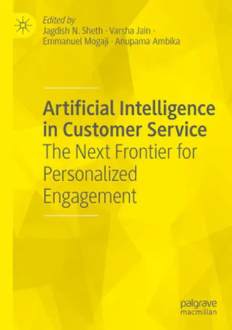Artificial Intelligence in Customer Service: The Next Frontier for Personalized Engagement by Jagdish N. Sheth