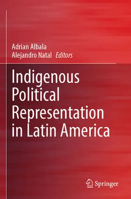 Indigenous Political Representation in Latin America by Adrian Albala