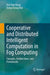 Cooperative and Distributed Intelligent Computation in Fog Computing: Concepts, Architectures, and Frameworks by Hoa Tran-Dang
