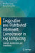 Cooperative and Distributed Intelligent Computation in Fog Computing: Concepts, Architectures, and Frameworks by Hoa Tran-Dang