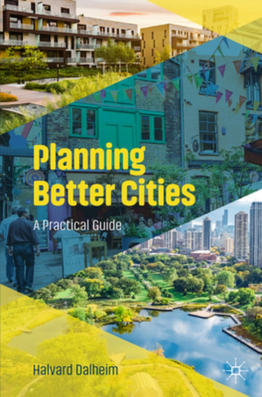 Planning Better Cities A Practical Guide by Halvard Dalheim