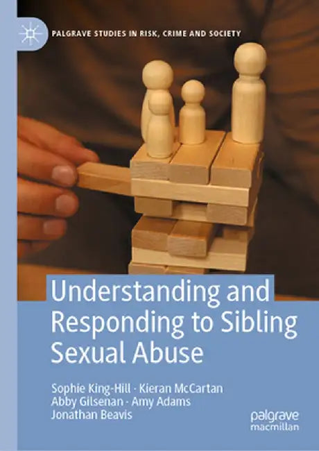 Understanding and Responding to Sibling Sexual Abuse by Sophie King-Hill