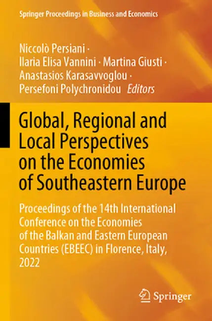 Global, Regional and Local Perspectives on the Economies of Southeastern Europe: Proceedings of the 14th International Conference on the Economies of by Niccolò Persiani