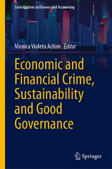 Economic and Financial Crime, Sustainability and Good Governance by Monica Violeta Achim