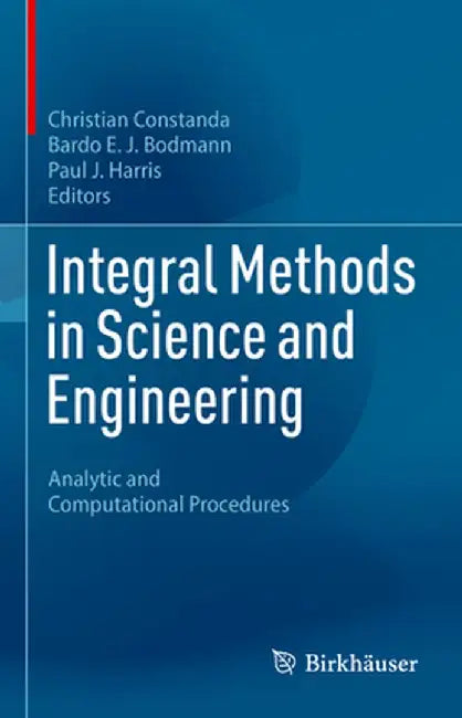 Integral Methods in Science and Engineering: Analytic and Computational Procedures by Christian Constanda