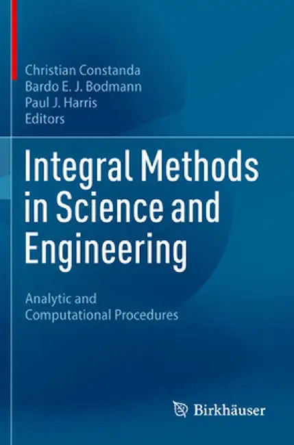 Integral Methods in Science and Engineering: Analytic and Computational Procedures by Christian Constanda