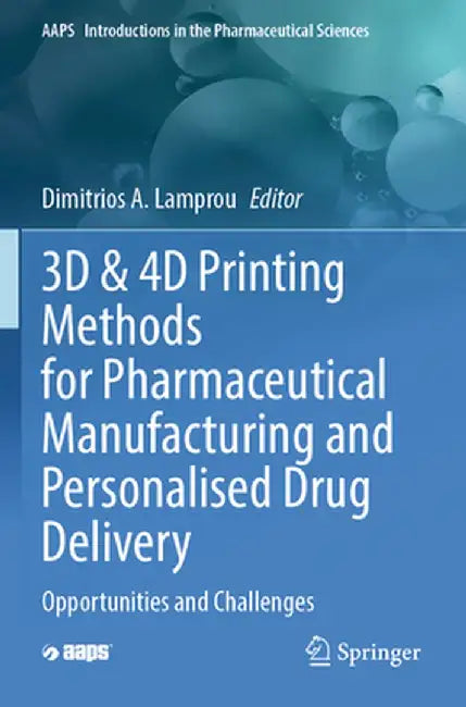 3D & 4D Printing Methods for Pharmaceutical Manufacturing and Personalised Drug Delivery: Opportunities and Challenges by Dimitrios Lamprou