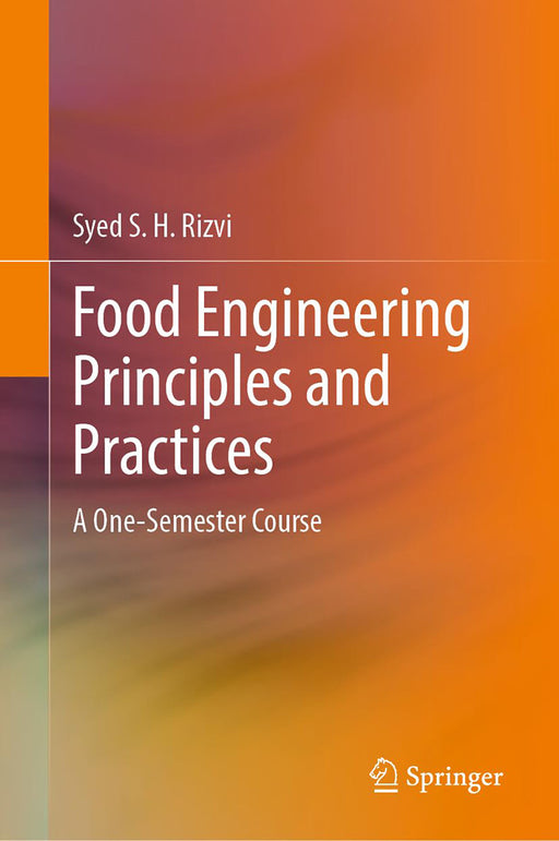 Food Engineering Principles and Practices: A One-Semester Course by Syed S. H. Rizvi