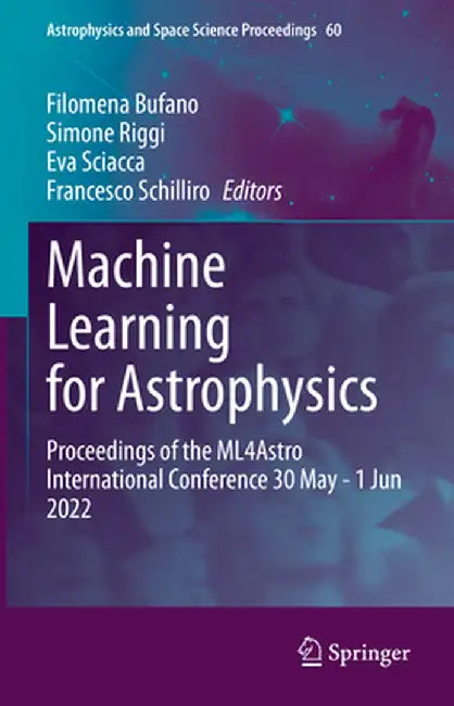 Machine Learning for Astrophysics: Proceedings of the Ml4astro International Conference 30 May - 1 Jun 2022 by Filomena Bufano