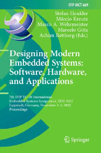 Designing Modern Embedded Systems: Software, Hardware, and Applications: 7th Ifip Tc 10 International Embedded Systems Symposium, Iess 2022, Lippstadt by Stefan Henkler